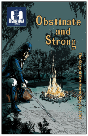 A soldier kneels by a campfire at night, with text: Obstinate and Strong—The Siege of Fort Motte, May 12, 1781.